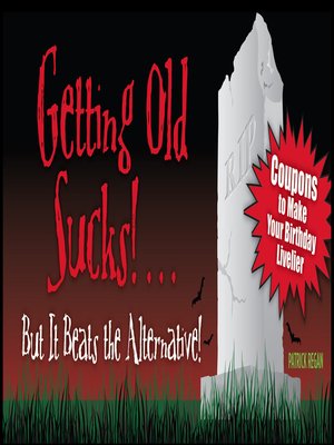 cover image of Getting Old Sucks!... But It Beats the Alternative!